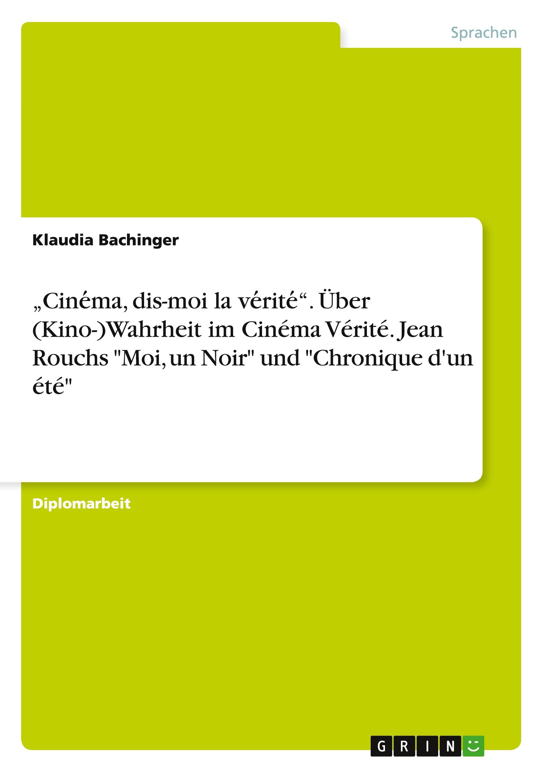 ¿Cine¿ma, dis-moi la ve¿rite¿¿. Über (Kino-)Wahrheit im Cinéma Vérité. Jean Rouchs "Moi, un Noir" und "Chronique d'un été"