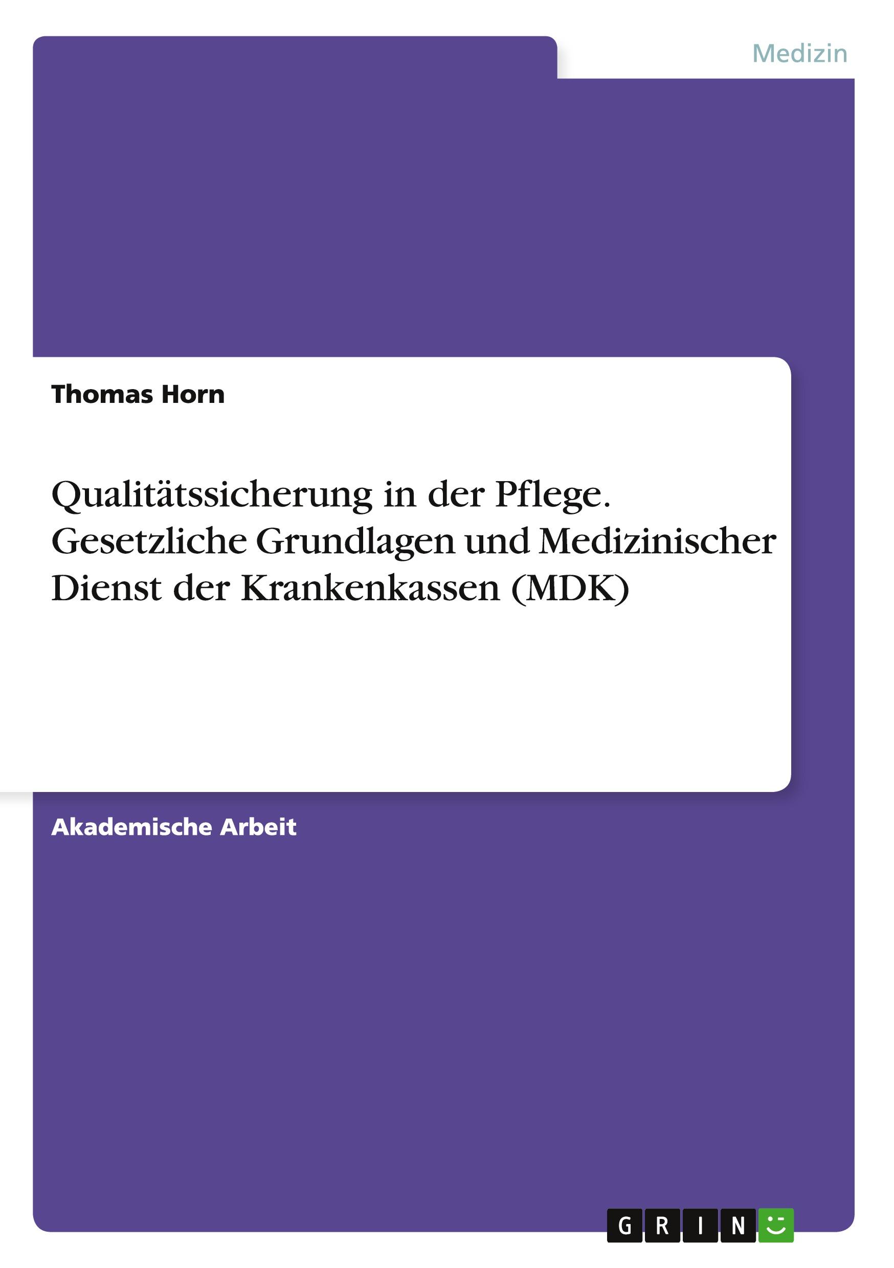 Qualitätssicherung in der Pflege. Gesetzliche Grundlagen und Medizinischer Dienst der Krankenkassen (MDK)