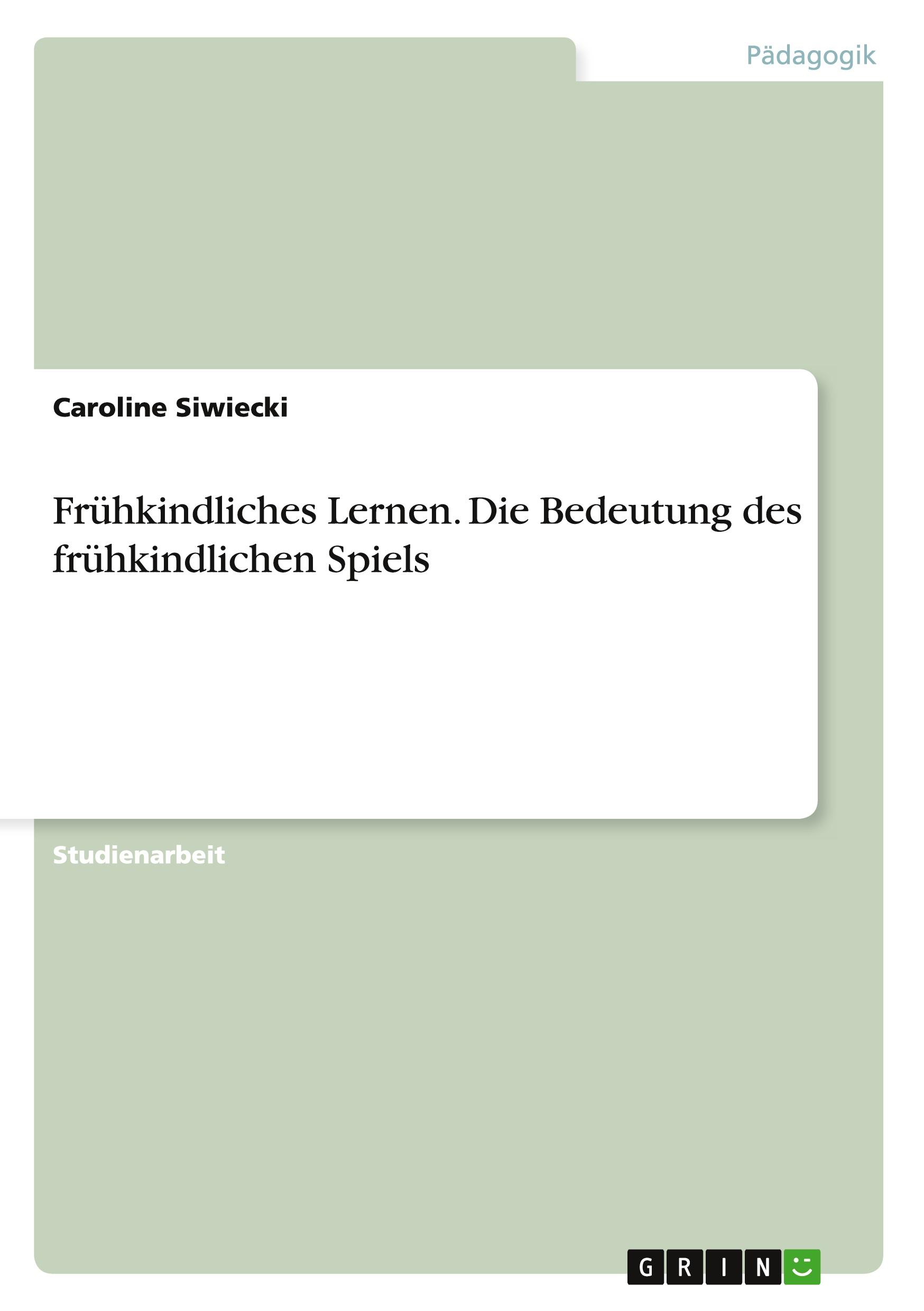 Frühkindliches Lernen. Die Bedeutung des frühkindlichen Spiels