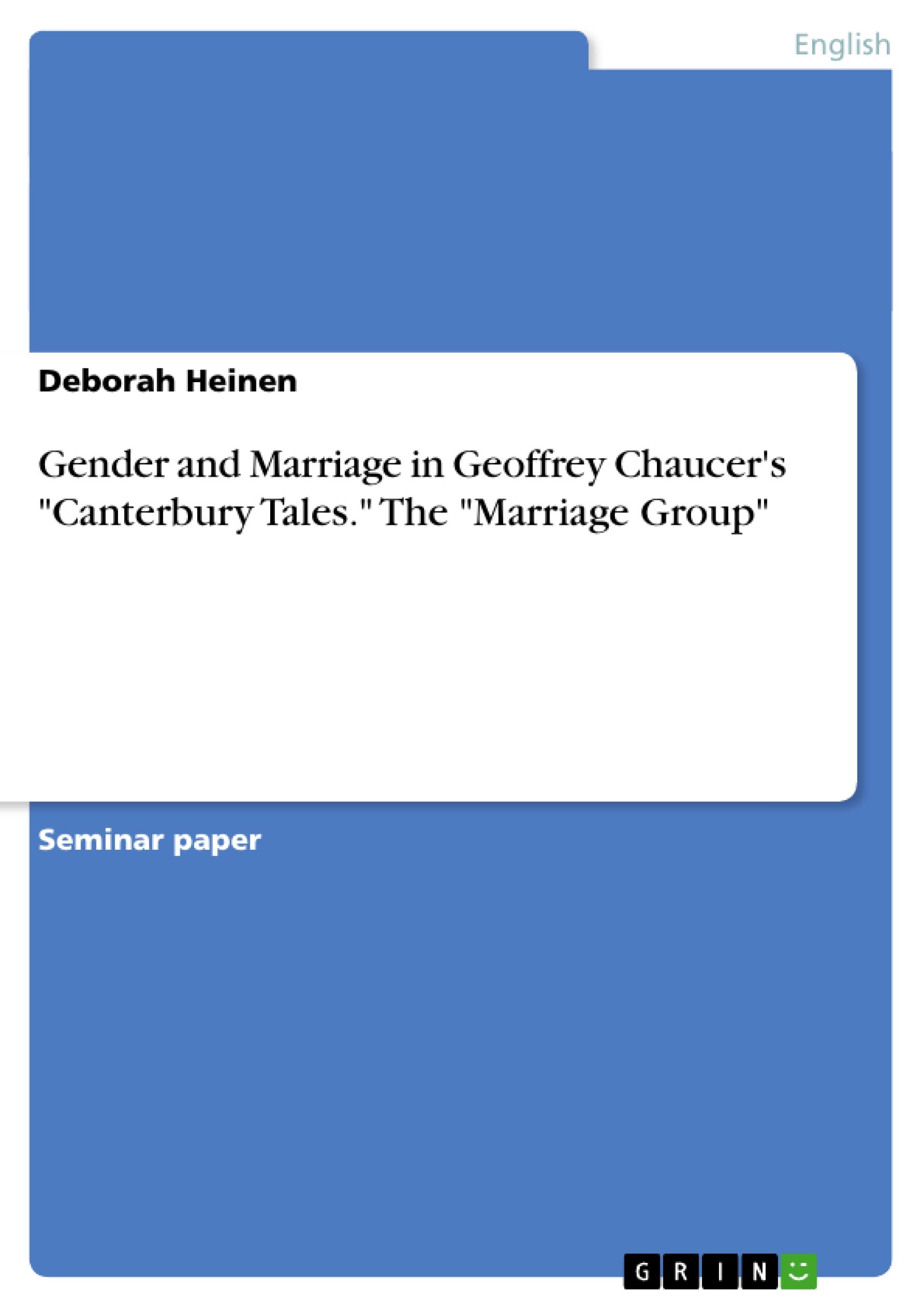 Gender and Marriage in Geoffrey Chaucer's "Canterbury Tales." The "Marriage Group"