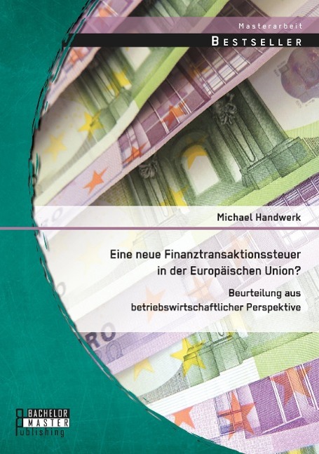 Eine neue Finanztransaktionssteuer in der Europäischen Union? Beurteilung aus betriebswirtschaftlicher Perspektive