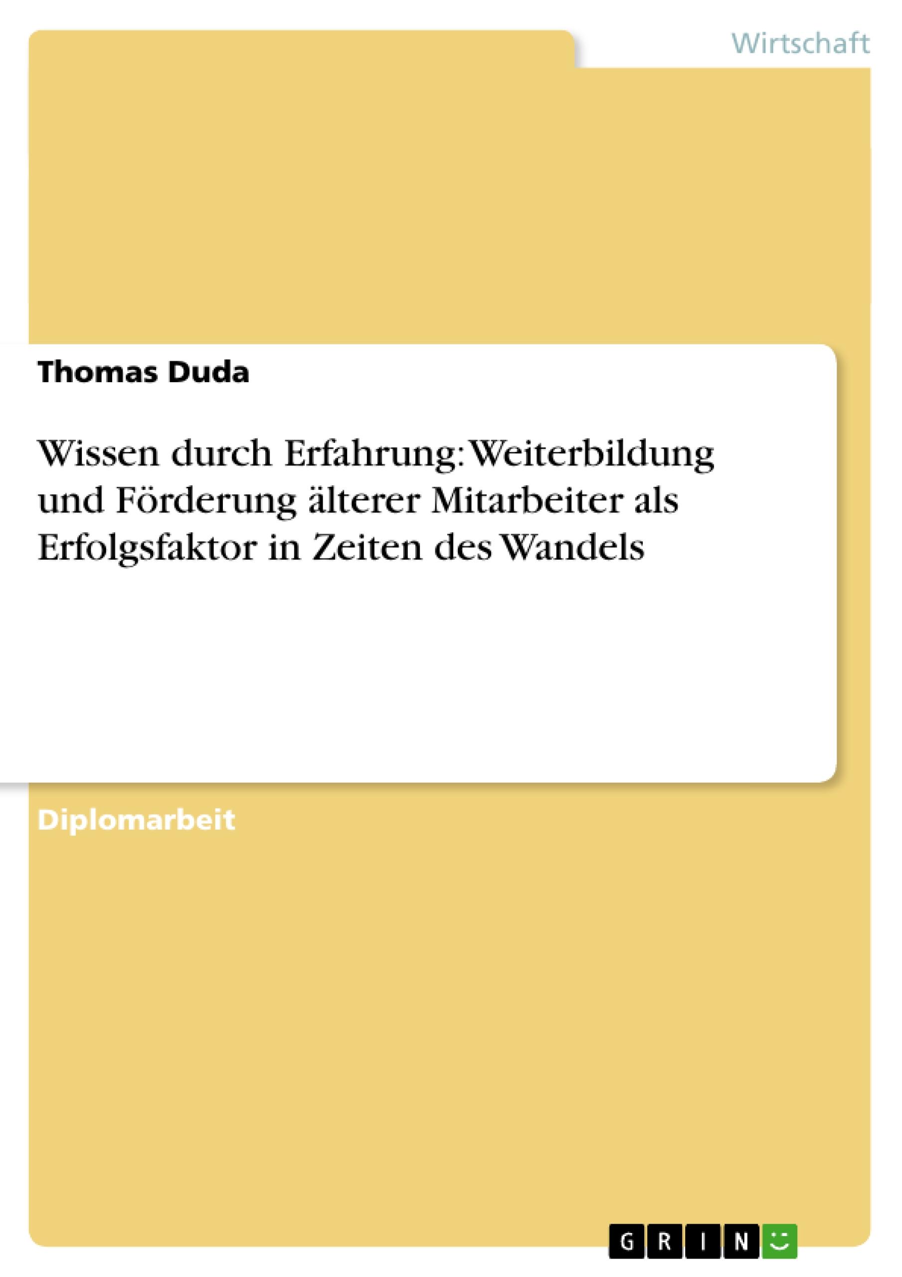 Wissen durch Erfahrung: Weiterbildung und Förderung älterer Mitarbeiter als Erfolgsfaktor in Zeiten des Wandels