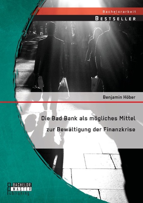 Die Bad Bank als mögliches Mittel zur Bewältigung der Finanzkrise