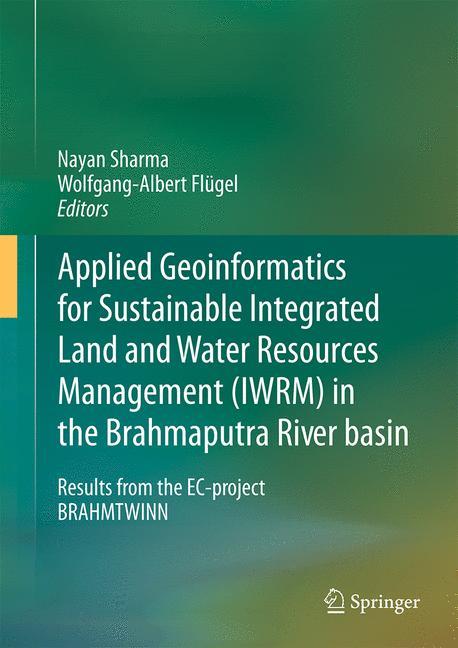 Applied Geoinformatics for Sustainable Integrated Land and Water Resources Management (ILWRM) in the Brahmaputra River basin