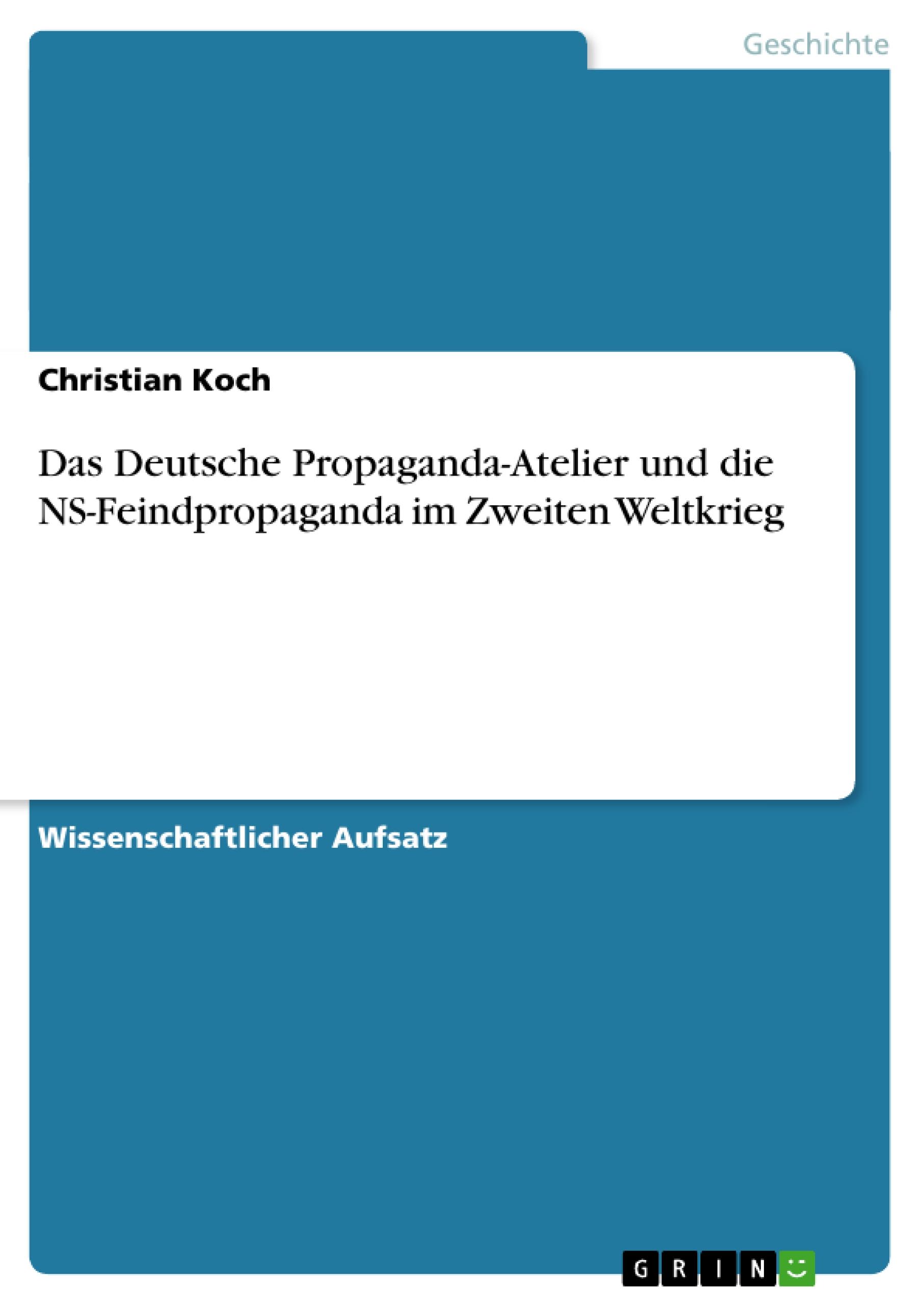 Das Deutsche Propaganda-Atelier und die NS-Feindpropaganda im Zweiten Weltkrieg