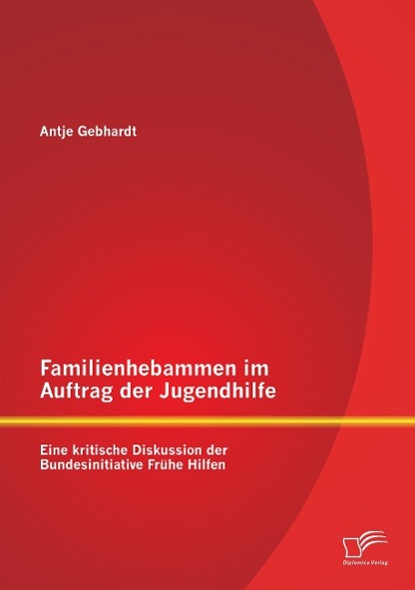 Familienhebammen im Auftrag der Jugendhilfe: Eine kritische Diskussion der Bundesinitiative Frühe Hilfen