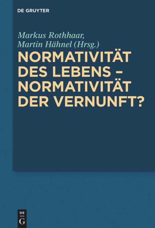 Normativität des Lebens ¿ Normativität der Vernunft?