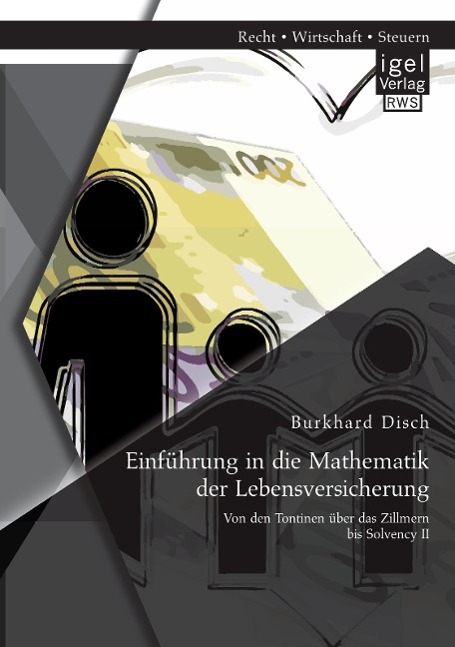 Einführung in die Mathematik der Lebensversicherung: Von den Tontinen über das Zillmern bis Solvency II