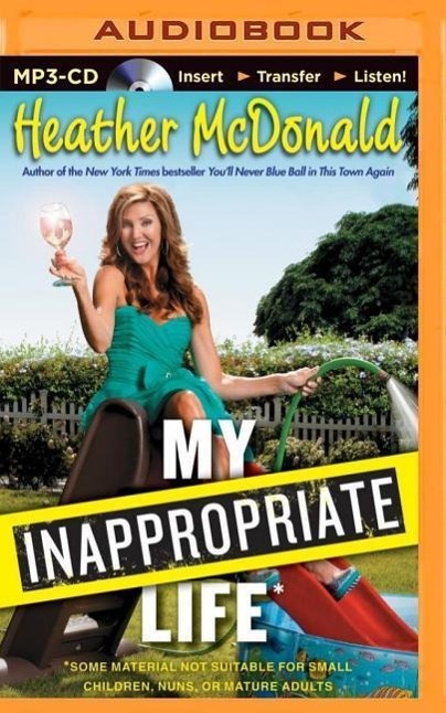 My Inappropriate Life: Some Material Not Suitable for Small Children, Nuns, or Mature Adults