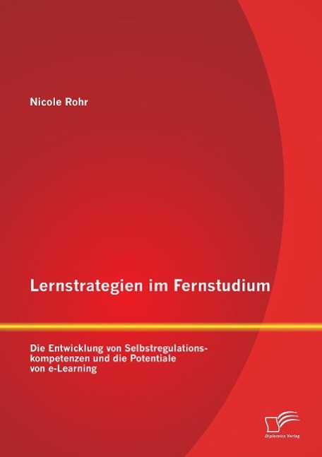 Lernstrategien im Fernstudium: Die Entwicklung von Selbstregulationskompetenzen und die Potentiale von e-Learning