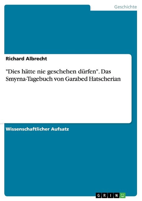 "Dies hätte nie geschehen dürfen". Das Smyrna-Tagebuch von Garabed Hatscherian