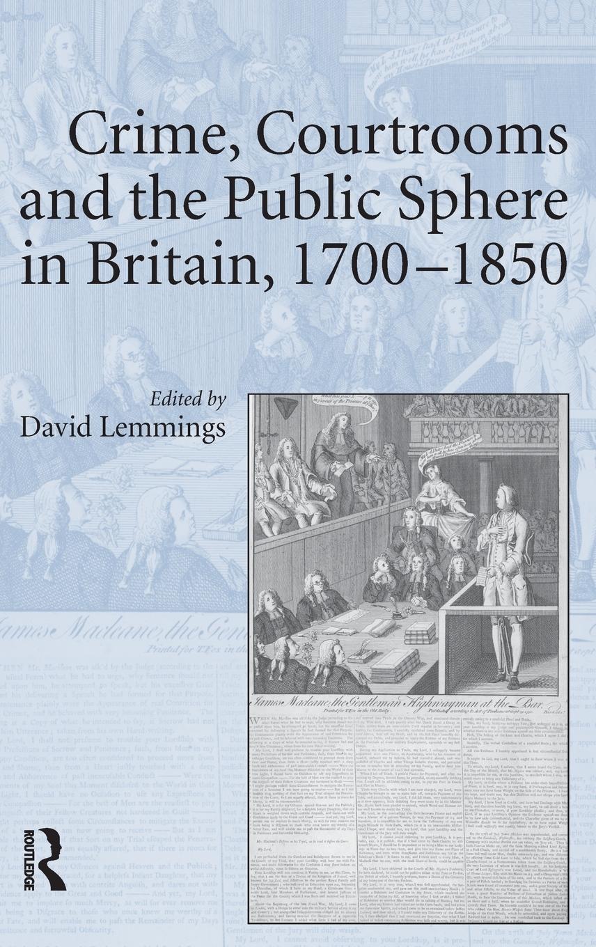 Crime, Courtrooms and the Public Sphere in Britain, 1700-1850