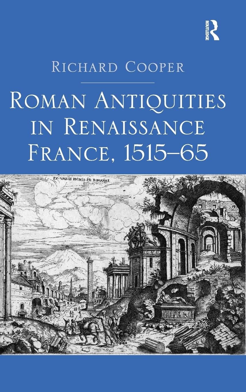 Roman Antiquities in Renaissance France, 1515¿65