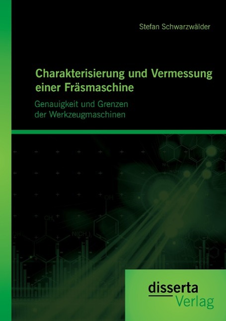 Charakterisierung und Vermessung einer Fräsmaschine: Genauigkeit und Grenzen der Werkzeugmaschinen