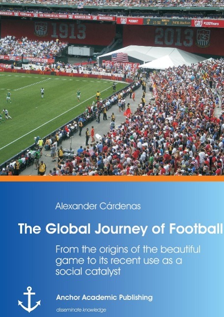 The Global Journey of Football: From the origins of the beautiful game to its recent use as a social catalyst