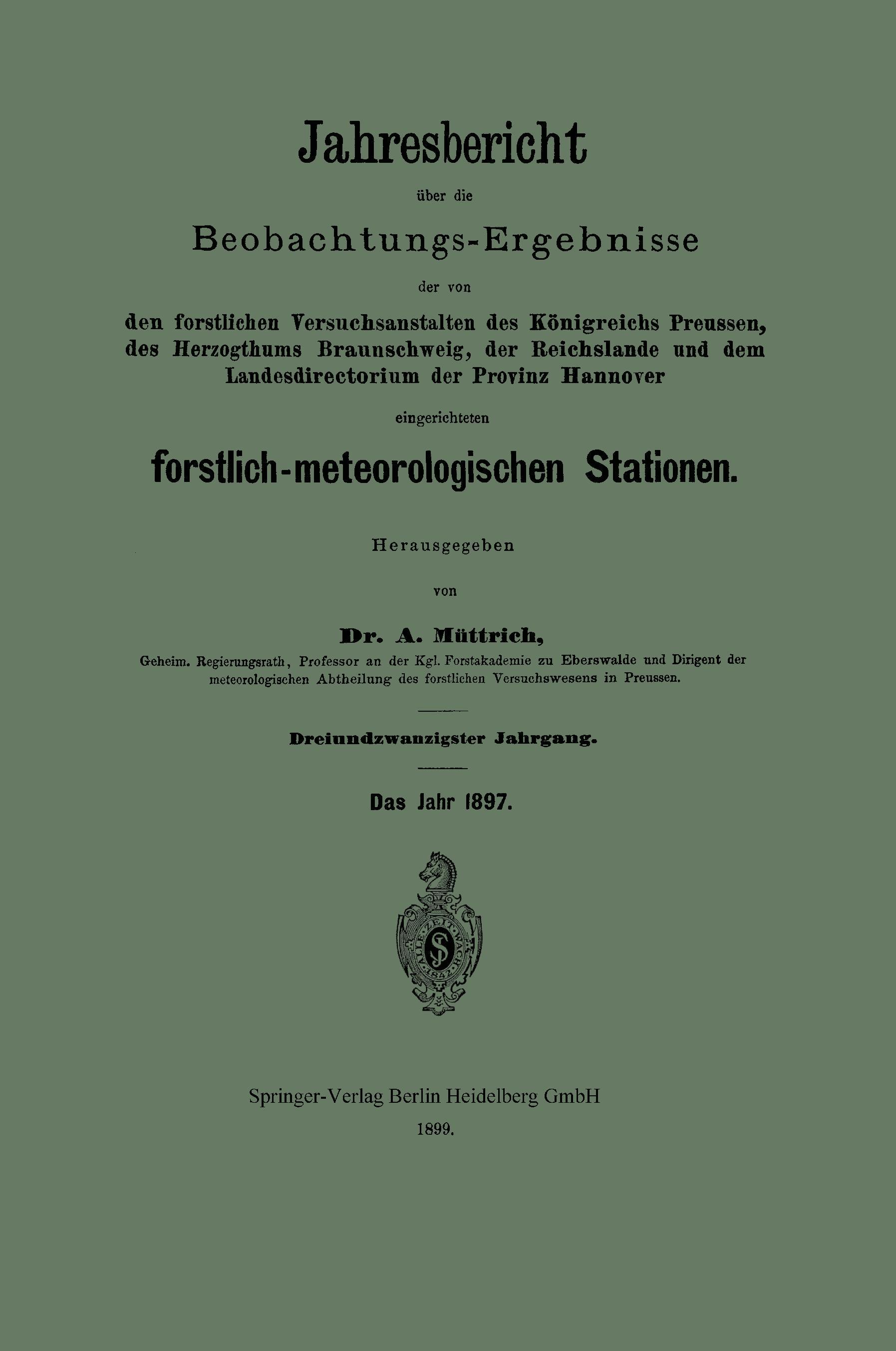 Jahresbericht über die Beobachtungs-Ergebnisse der von den forstlichen Versuchsanstalten des Königreichs Preussen, des Herzogthums Braunschweig, der Reichslande und dem Landesdirectorium der Provinz Hannover eingerichteten forstlich-meteorologischen Stationen