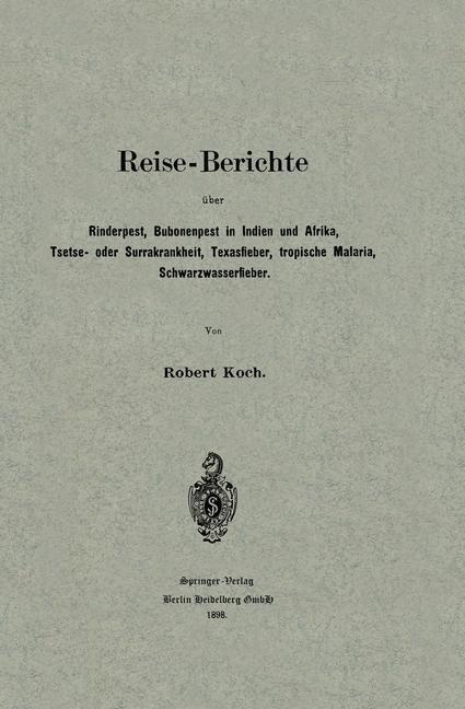 Reise-Berichte über Rinderpest, Bubonenpest in Indien und Afrika, Tsetse- oder Surrakrankheit, Texasfieber, tropische Malaria, Schwarzwasserfieber