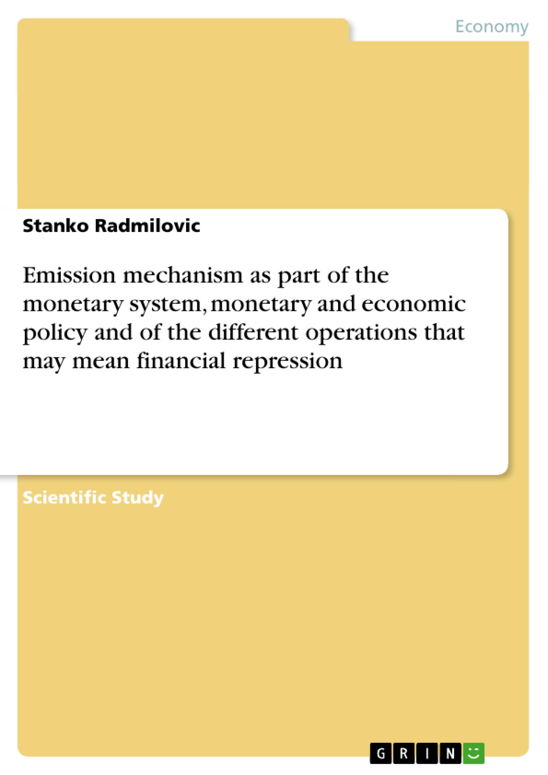 Emission mechanism as part of the monetary system, monetary and economic policy and of the different operations that may mean financial repression