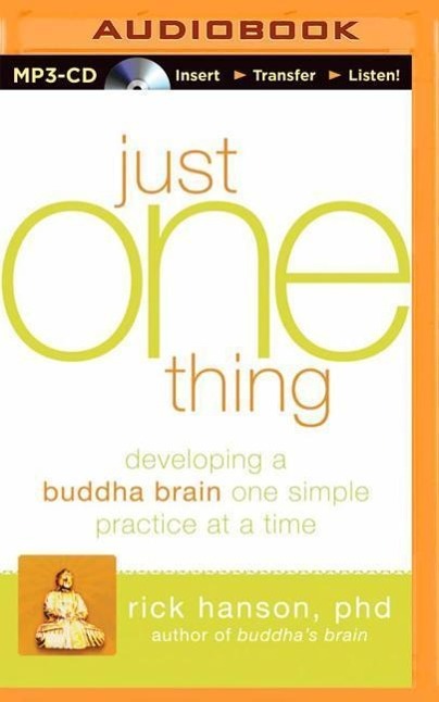 Just One Thing: Developing a Buddha Brain One Simple Practice at a Time