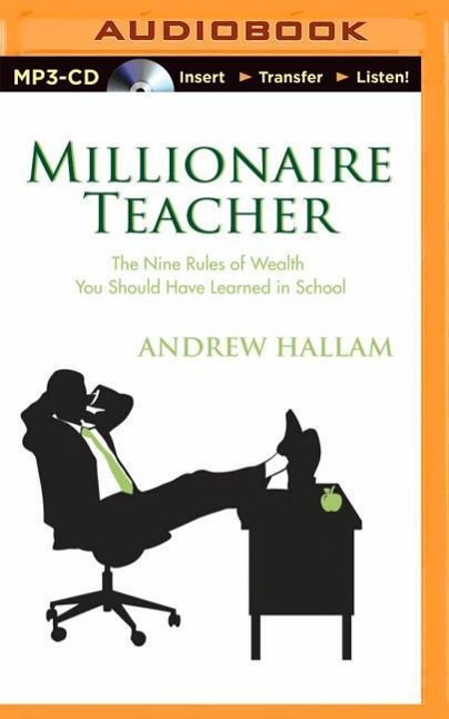 Millionaire Teacher: The Nine Rules of Wealth You Should Have Learned in School