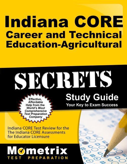 Indiana Core Career and Technical Education - Agriculture Secrets Study Guide: Indiana Core Test Review for the Indiana Core Assessments for Educator