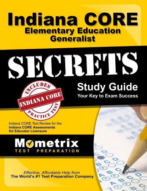 Indiana Core Elementary Education Generalist Secrets Study Guide: Indiana Core Test Review for the Indiana Core Assessments for Educator Licensure