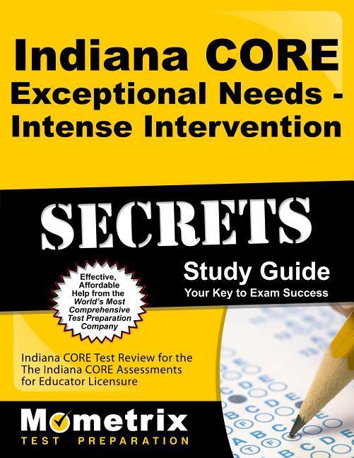 Indiana Core Exceptional Needs - Intense Intervention Secrets Study Guide: Indiana Core Test Review for the Indiana Core Assessments for Educator Lice