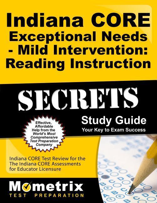 Indiana Core Exceptional Needs - Mild Intervention: Reading Instruction Secrets Study Guide: Indiana Core Test Review for the Indiana Core Assessments