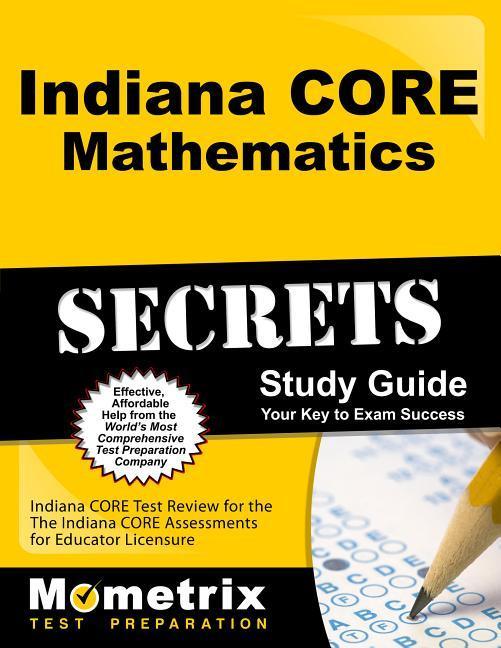 Indiana Core Mathematics Secrets Study Guide: Indiana Core Test Review for the Indiana Core Assessments for Educator Licensure