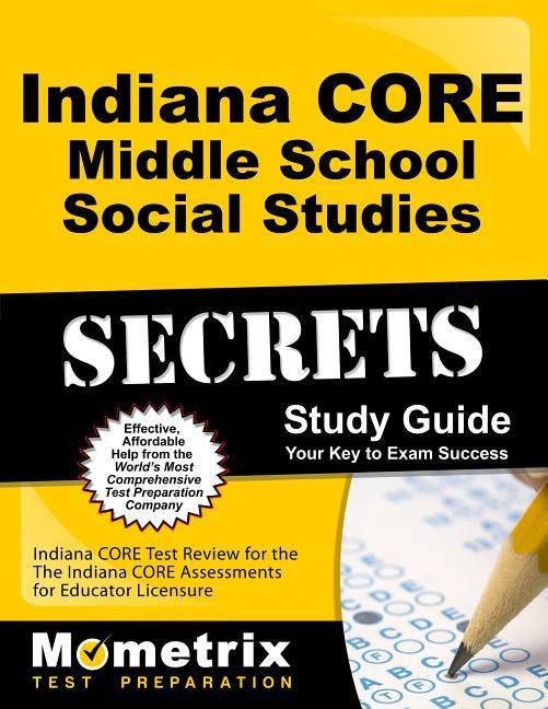 Indiana Core Middle School Social Studies Secrets Study Guide: Indiana Core Test Review for the Indiana Core Assessments for Educator Licensure