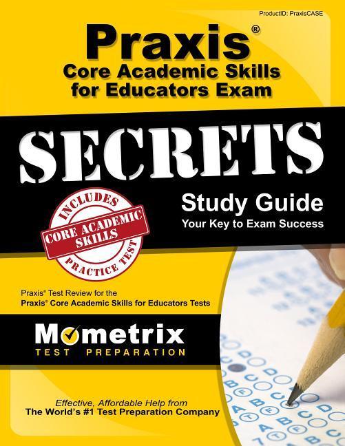 Praxis Core Academic Skills for Educators Exam Secrets Study Guide: Praxis Test Review for the Praxis Core Academic Skills for Educators Tests