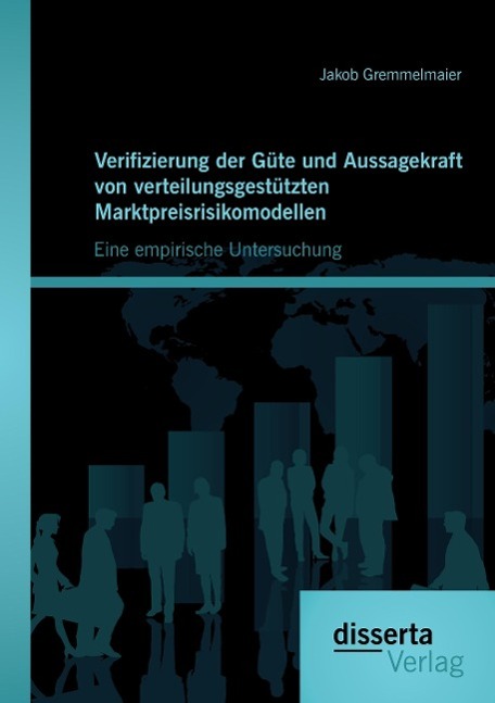 Verifizierung der Güte und Aussagekraft von verteilungsgestützten Marktpreisrisikomodellen: Eine empirische Untersuchung