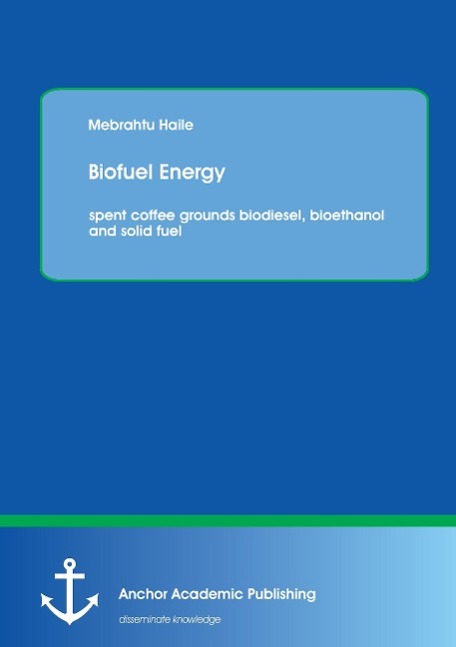 Biofuel Energy: spent coffee grounds biodiesel, bioethanol and solid fuel