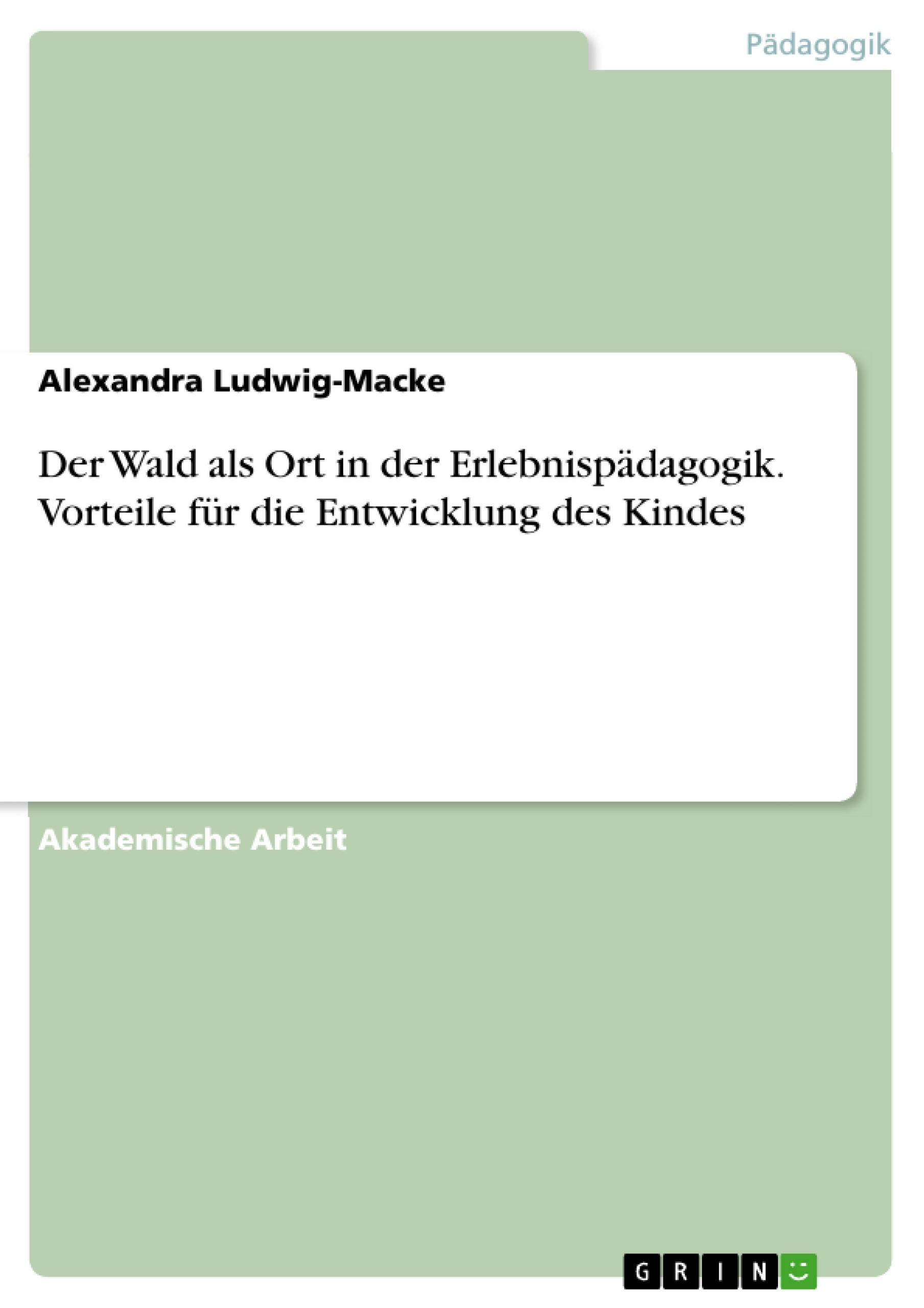 Der Wald als Ort in der Erlebnispädagogik. Vorteile für die Entwicklung des Kindes