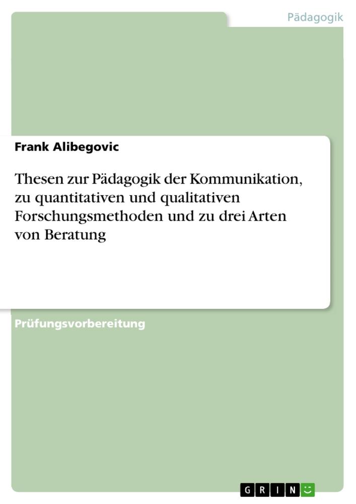 Thesen zur Pädagogik der Kommunikation, zu quantitativen und qualitativen Forschungsmethoden und zu drei Arten von Beratung