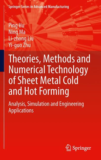 Theories, Methods and Numerical Technology of Sheet Metal Cold and Hot Forming