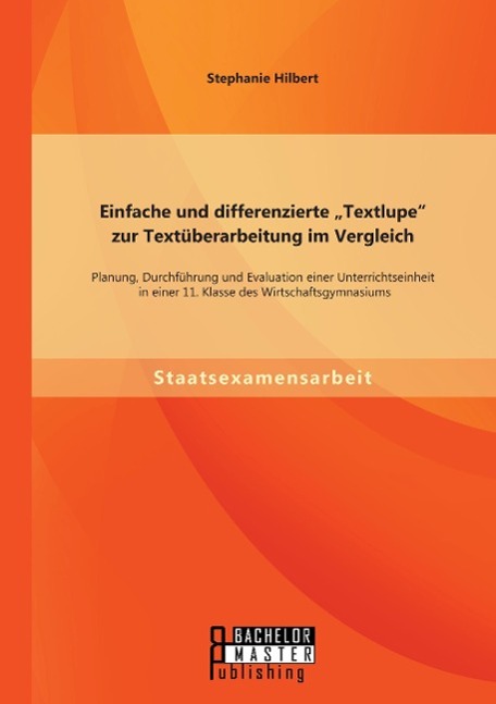 Einfache und differenzierte ¿Textlupe¿ zur Textüberarbeitung im Vergleich: Planung, Durchführung und Evaluation einer Unterrichtseinheit in einer 11. Klasse des Wirtschaftsgymnasiums