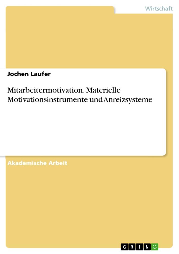 Mitarbeitermotivation. Materielle Motivationsinstrumente und Anreizsysteme