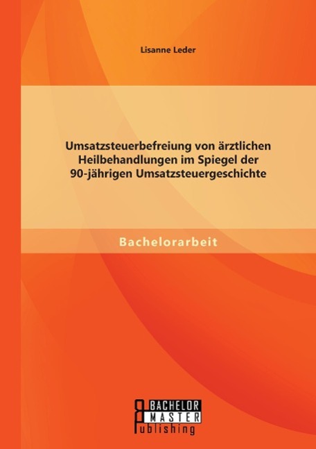 Umsatzsteuerbefreiung von ärztlichen Heilbehandlungen im Spiegel der 90-jährigen Umsatzsteuergeschichte