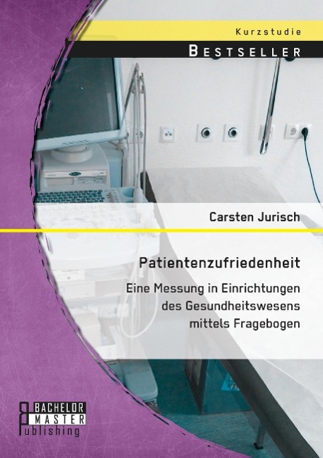 Patientenzufriedenheit: Eine Messung in Einrichtungen des Gesundheitswesens mittels Fragebogen