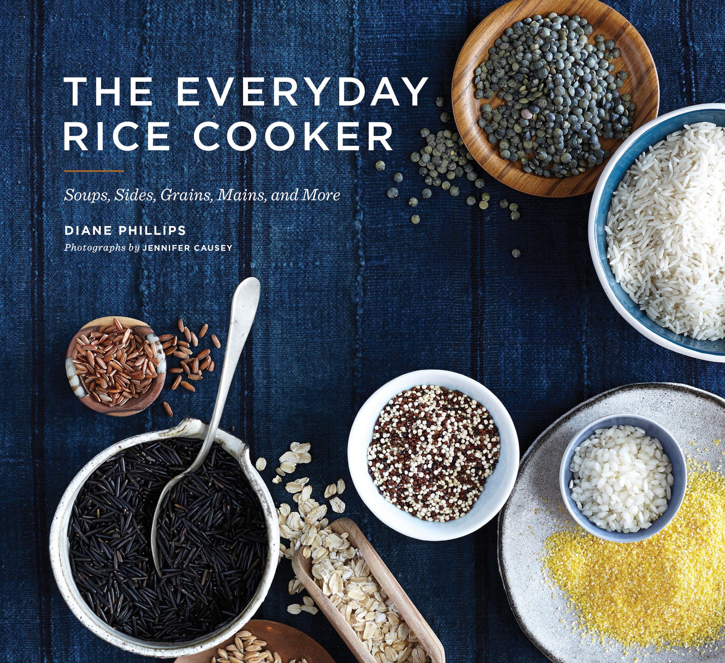 The Everyday Rice Cooker: Soups, Sides, Grains, Mains, and More