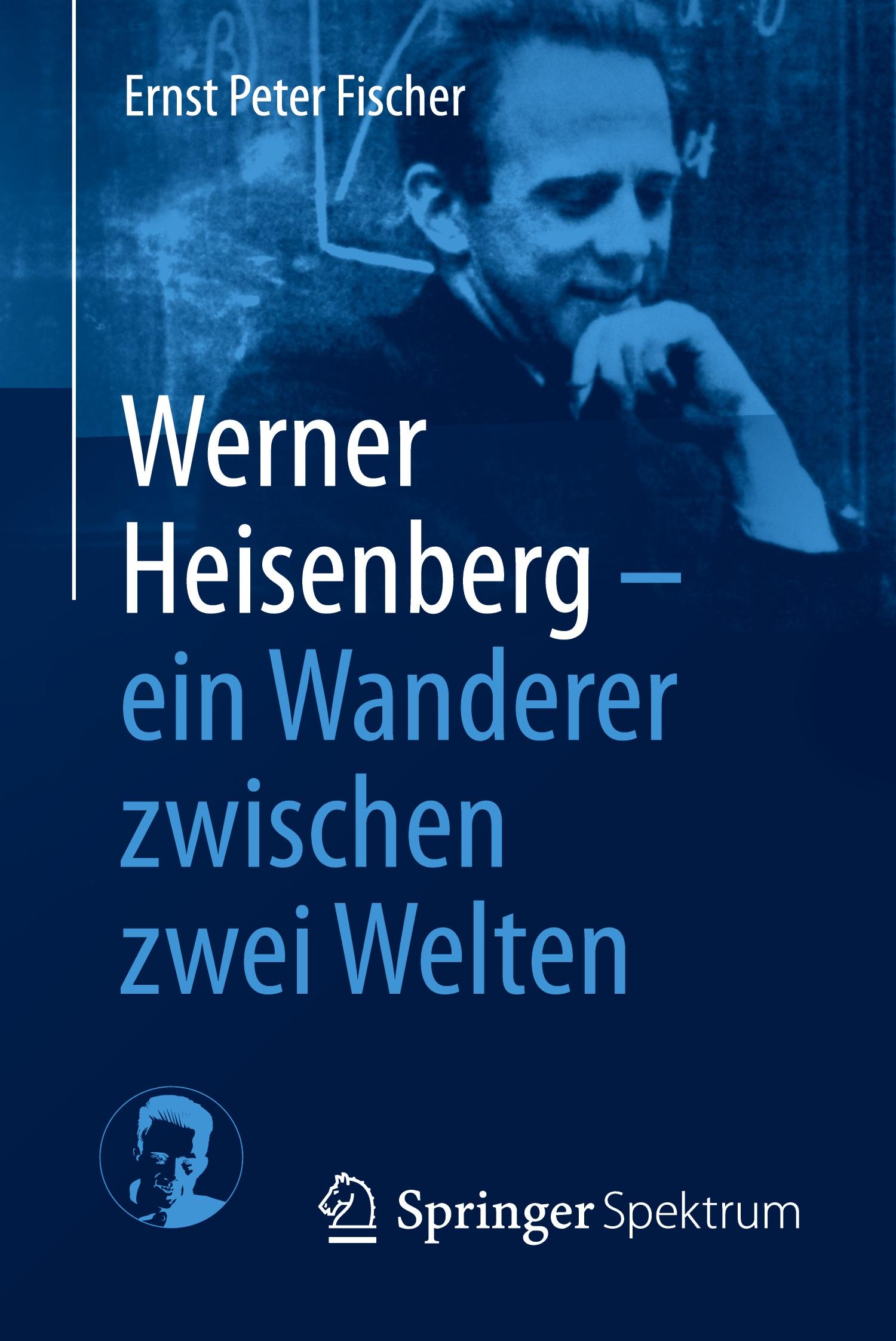 Werner Heisenberg - ein Wanderer zwischen zwei Welten