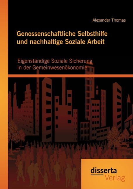 Genossenschaftliche Selbsthilfe und nachhaltige Soziale Arbeit: Eigenständige Soziale Sicherung in der Gemeinwesenökonomie