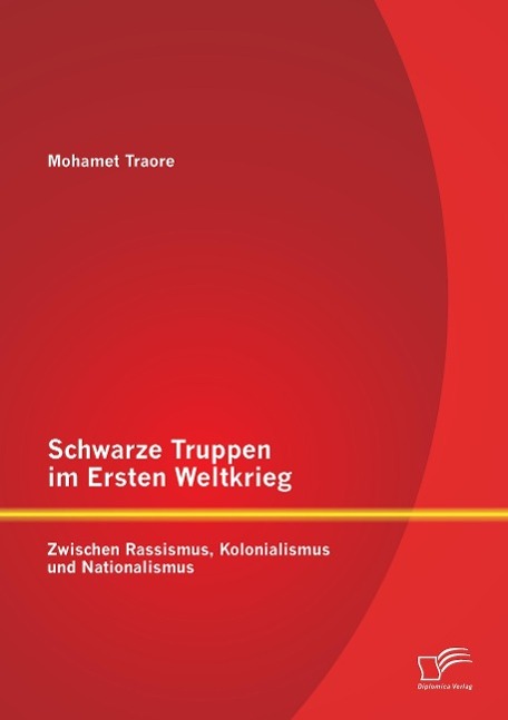 Schwarze Truppen im Ersten Weltkrieg: Zwischen Rassismus, Kolonialismus und Nationalismus