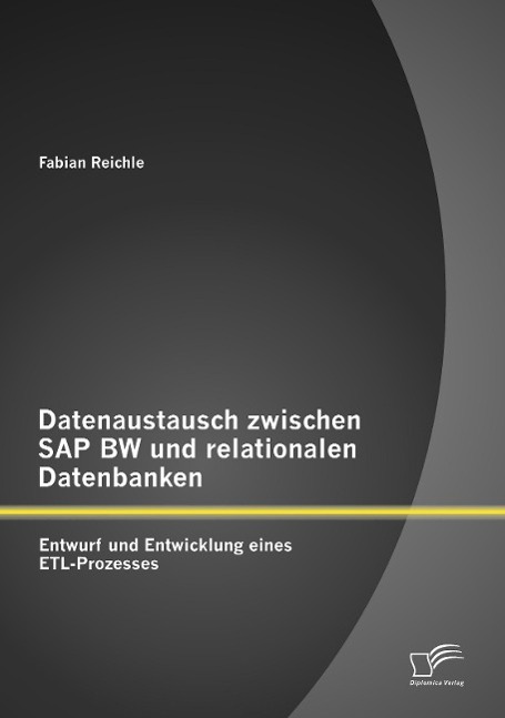 Datenaustausch zwischen SAP BW und relationalen Datenbanken: Entwurf und Entwicklung eines ETL-Prozesses