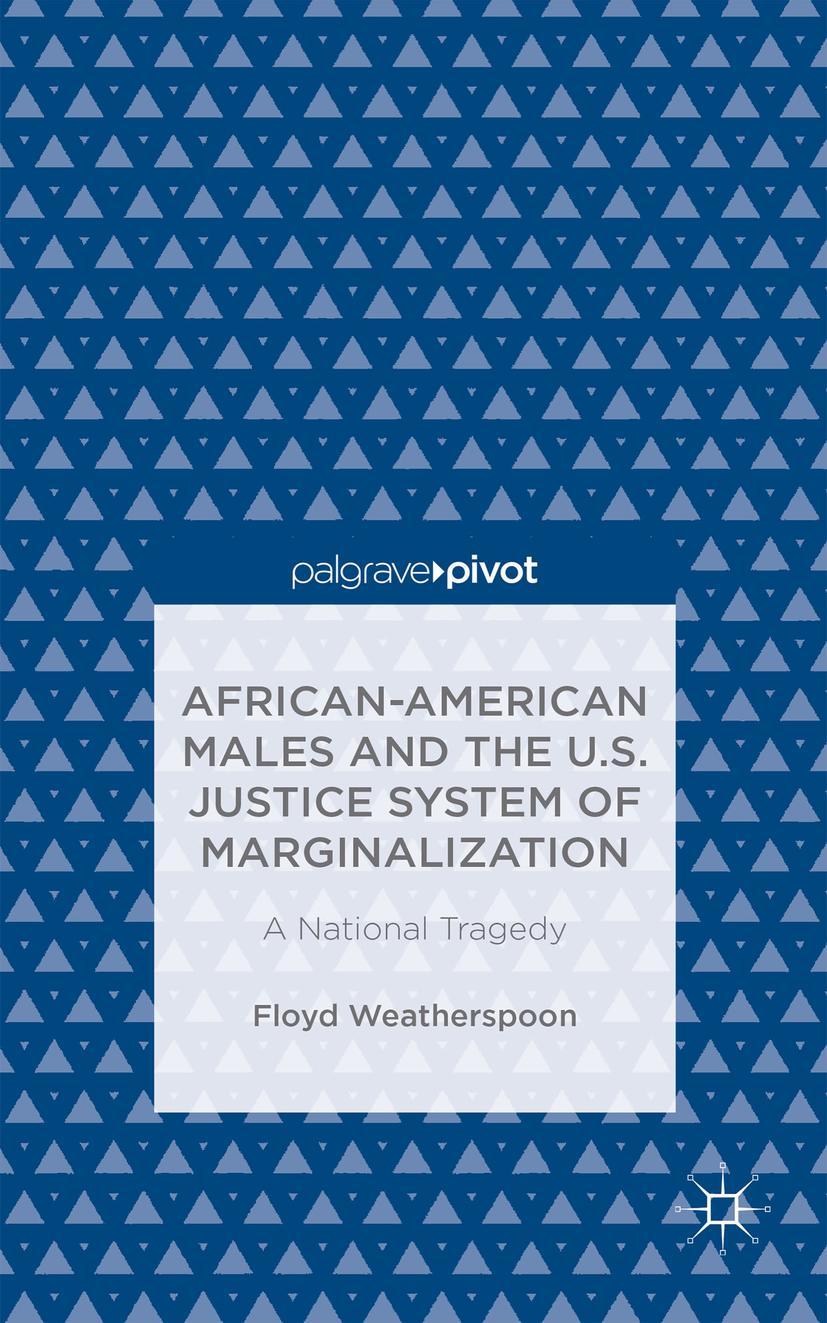 African-American Males and the U.S. Justice System of Marginalization: A National Tragedy