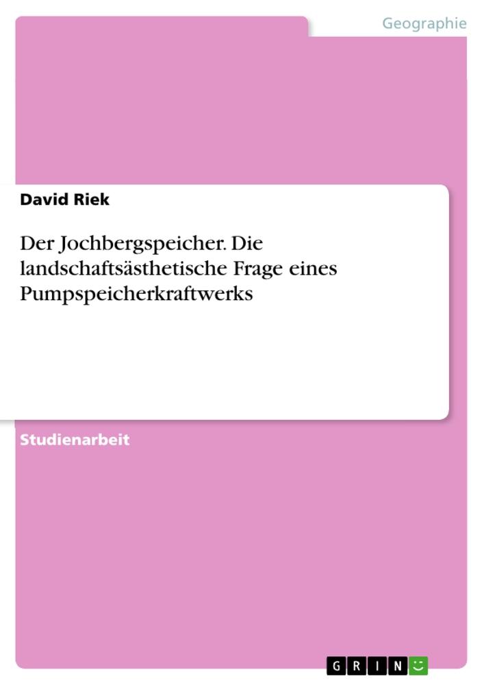 Der Jochbergspeicher. Die landschaftsästhetische Frage eines Pumpspeicherkraftwerks