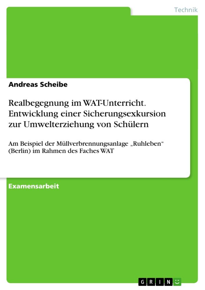 Realbegegnung im WAT-Unterricht. Entwicklung einer Sicherungsexkursion zur Umwelterziehung von Schülern