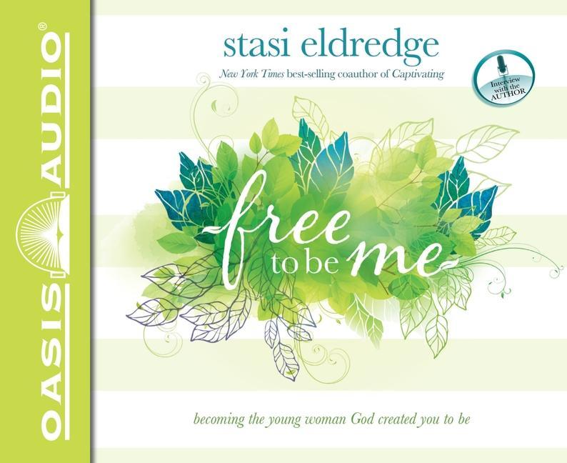 Free to Be Me: Becoming the Young Woman God Created You to Be