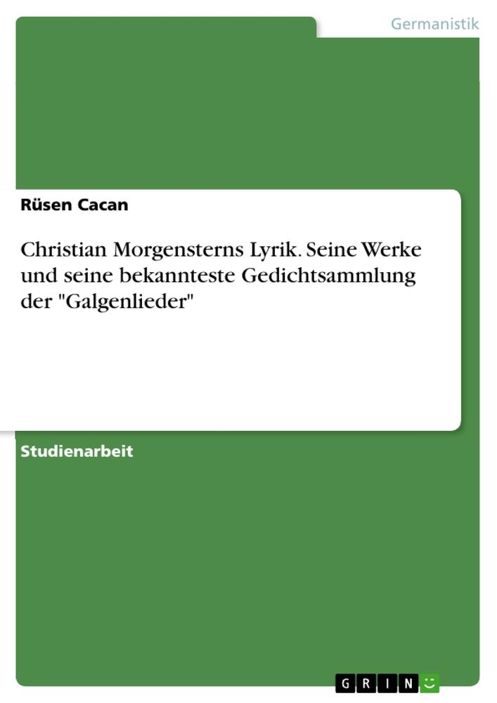 Christian Morgensterns Lyrik. Seine Werke und seine bekannteste Gedichtsammlung der "Galgenlieder"